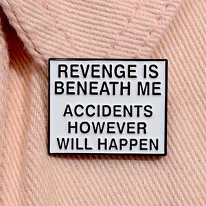 3/$25 “Revenge is Beneath Me Accidents However Will Happen” Funny Unisex Pin